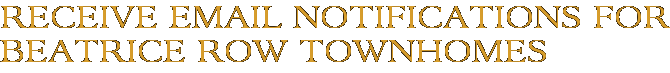 Receive Email Notifications for Beatrice Row Townhomes